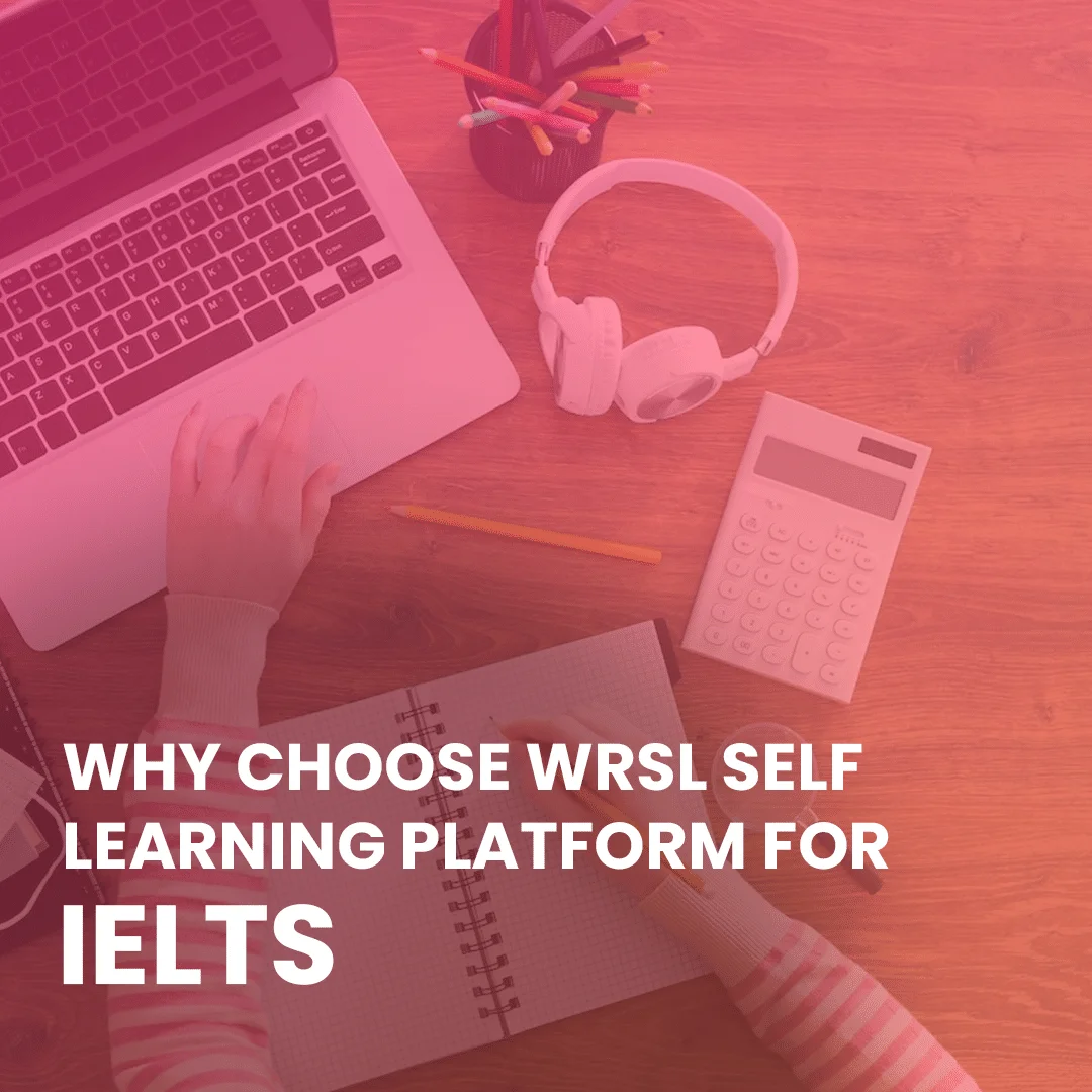 Why choose WRSL Self Learning Platform for IELTS